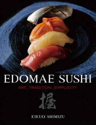 Book Edomae Sushi: Art, Tradition, Simplicity Kikuo Shimizu