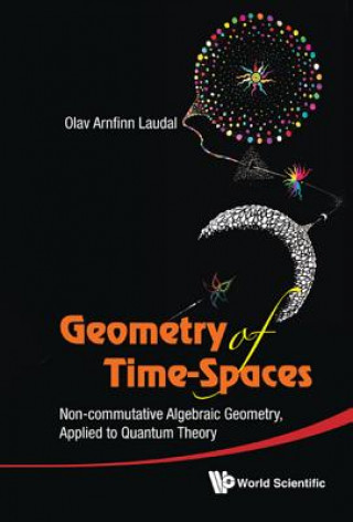 Carte Geometry Of Time-spaces: Non-commutative Algebraic Geometry, Applied To Quantum Theory Olav Arnfinn Laudal