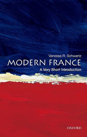 Knjiga Modern France: A Very Short Introduction Vanessa Schwartz