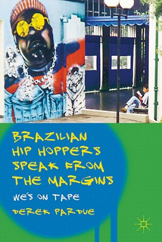 Könyv Brazilian Hip Hoppers Speak from the Margins Derek Pardue