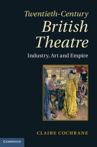 Kniha Twentieth-Century British Theatre Claire Cochrane