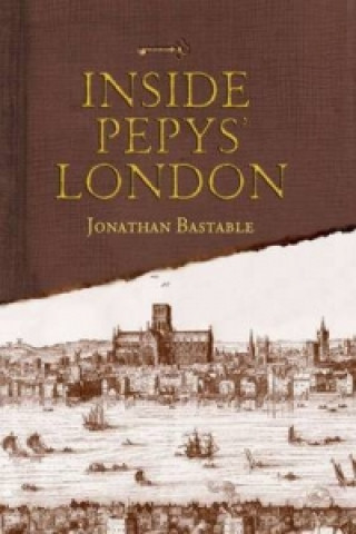 Kniha Inside Pepys' London Jonathan Bastable