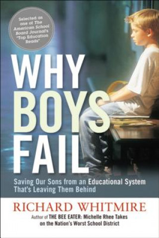 Książka Why Boys Fail: Saving Our Sons from an Educational System Thats Leaving Them Behind Richard Whitmire