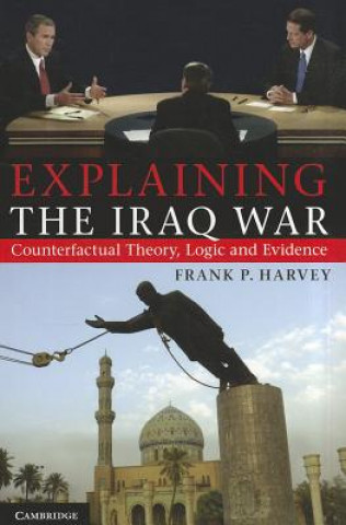 Книга Explaining the Iraq War Frank P Harvey