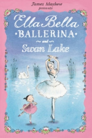 Книга Ella Bella Ballerina and Swan Lake James Mayhew