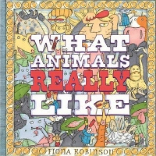 Kniha What Animals Really Like Fiona Robinson