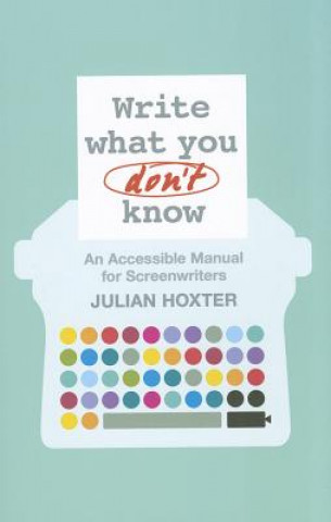 Książka Write What You Don't Know Julian Hoxter