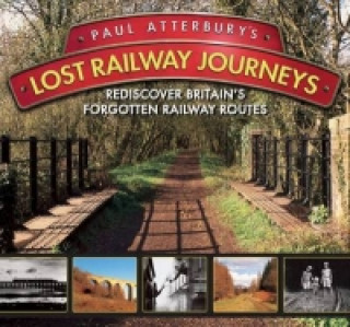 Carte Paul Atterbury's Lost Railway Journeys Paul Atterbury