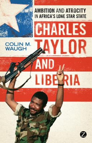 Książka Charles Taylor and Liberia Colin M Waugh