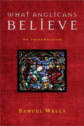 Kniha What Anglicans Believe Samuel Wells