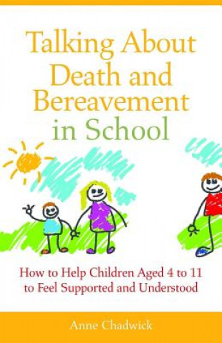 Könyv Talking About Death and Bereavement in School Ann Chadwick