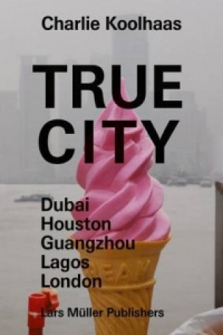 Book True Cities Charlie Koolhaas