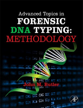 Kniha Advanced Topics in Forensic DNA Typing: Methodology John Butler