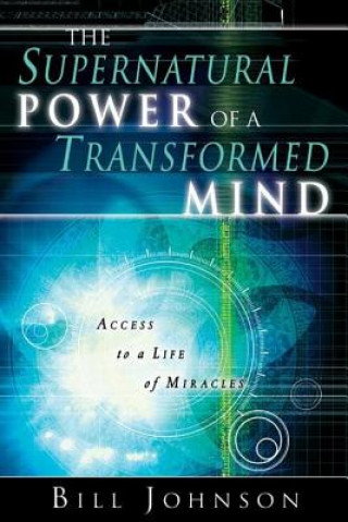 Książka Supernatural Power of a Transformed Mind Bill Johnson