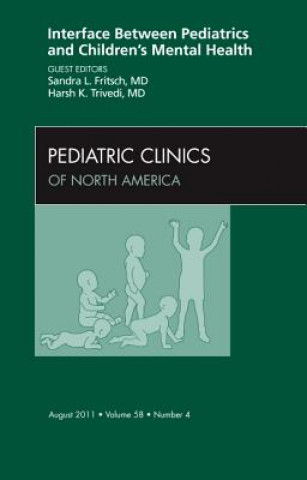 Carte Interface Between Pediatrics and Children's Mental Health, An Issue of Pediatric Clinics Sandra L Fritsch