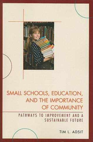 Könyv Small Schools, Education, and the Importance of Community Tim L Adsit