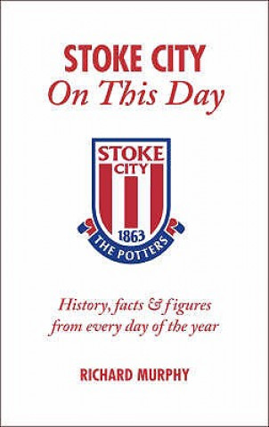 Kniha Stoke City on This Day Richard Murphy