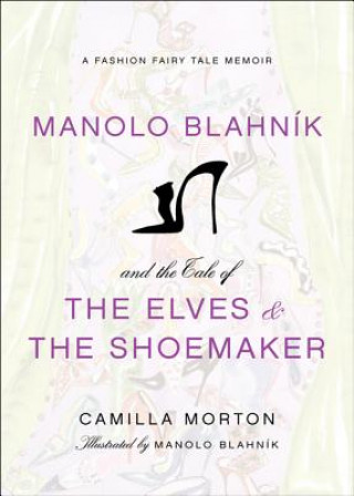 Könyv Manolo Blahnik and the Tale of the Elves and the Shoemaker Camilla Morton