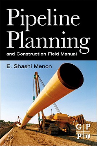 Knjiga Pipeline Planning and Construction Field Manual E Shashi Menon