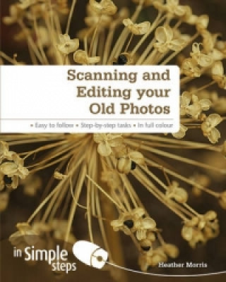 Könyv Scanning and Editing your Old Photos in Simple Steps Heather Morris