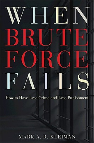 Kniha When Brute Force Fails Mark A R Kleiman