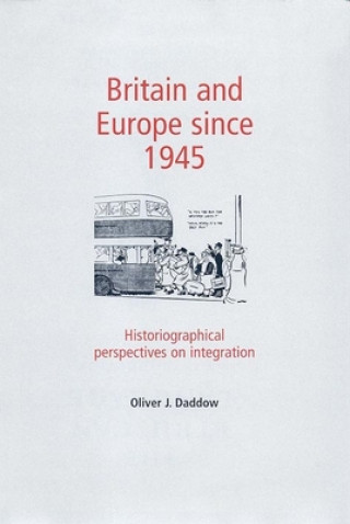 Könyv Britain and Europe Since 1945 Oliver J Daddow