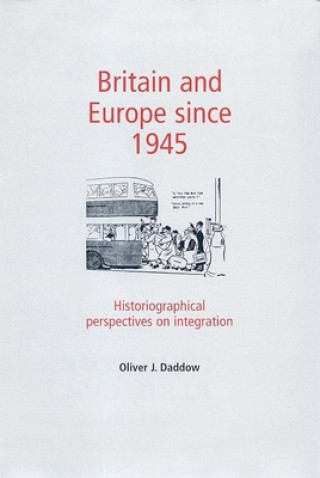 Knjiga Britain and Europe Since 1945 Oliver J Daddow