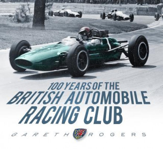 Kniha 100 Years of the British Automobile Racing Club Gareth Rogers