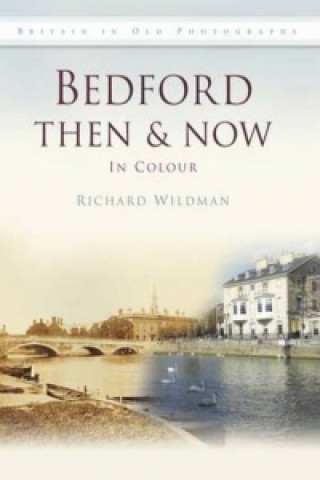 Kniha Bedford Then & Now Richard Wildman