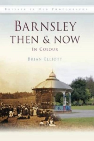 Boek Barnsley Then & Now Brian Elliot