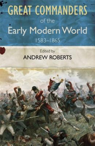 Книга Great Commanders of the Early Modern World 1567-1865 Andrew Roberts