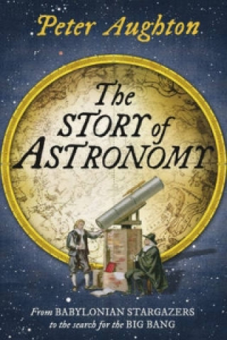 Kniha Story of Astronomy Peter Aughton