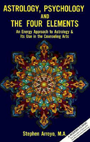 Kniha Astrology, Psychology and the Four Elements Stephen Arroyo
