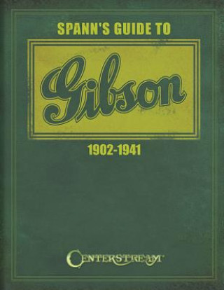 Kniha Spann's Guide to Gibson 1902-1941 Joseph E. Spann