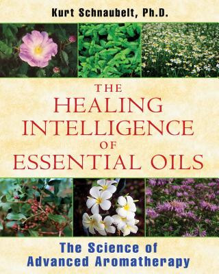 Книга Healing Intelligence of Essential Oils Kurt Schnaubelt