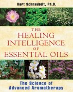 Könyv Healing Intelligence of Essential Oils Kurt Schnaubelt