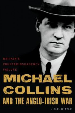 Knjiga Michael Collins and the Anglo-Irish War J Hittle