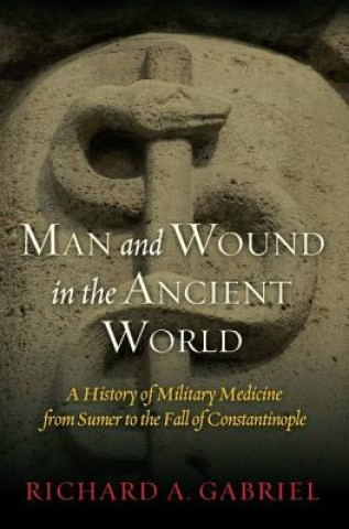 Könyv Man and Wound in the Ancient World Professor Richard A. Gabriel
