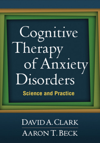 Carte Cognitive Therapy of Anxiety Disorders David A Clark