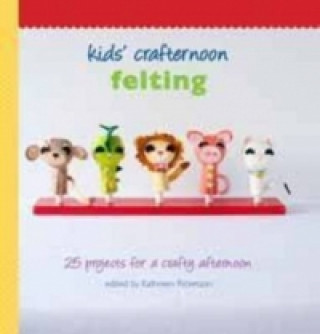 Kniha Kids'  Crafternoon: Felting 