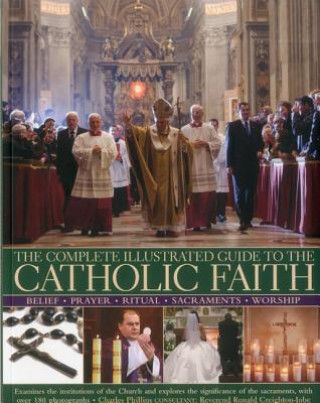 Könyv Complete Illustrated Guide to the Catholic Faith Charles Phillips