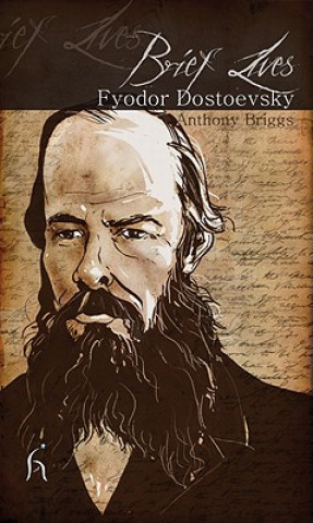 Kniha Brief Lives: Fyodor Dostoevsky Anthony Briggs