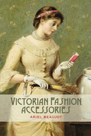 Livre Victorian Fashion Accessories Ariel Beaujot