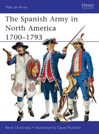 Carte Spanish Army in North America 1700-1793 Rene Chartrand