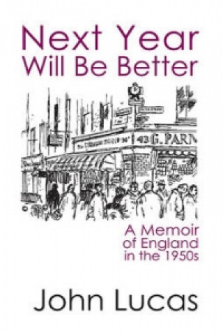 Könyv Next Year Will be Better: A Memoir of England in the 1950s John Lucas