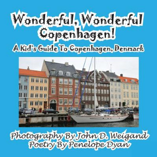 Kniha Wonderful, Wonderful Copenhagen! A Kid's Guide To Copenhagen, Denmark John D Weigand