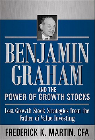 Könyv Benjamin Graham and the Power of Growth Stocks:  Lost Growth Stock Strategies from the Father of Value Investing Frederick K Martin