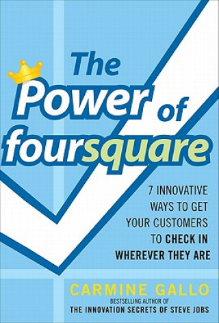 Kniha Power of foursquare:  7 Innovative Ways to Get Your Customers to Check In Wherever They Are Carmine Gallo