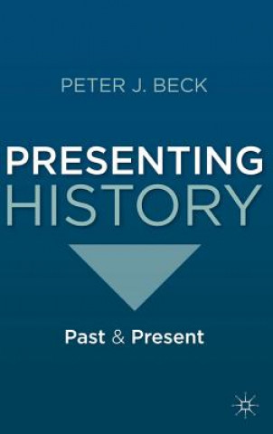 Livro Presenting History Peter J Beck