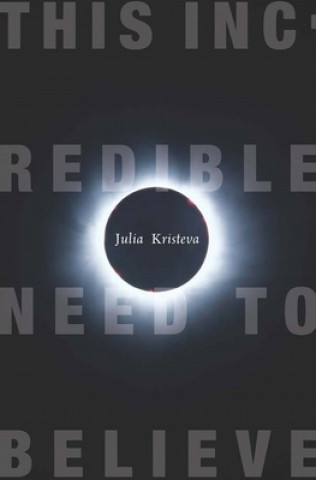 Książka This Incredible Need to Believe J Kristeva